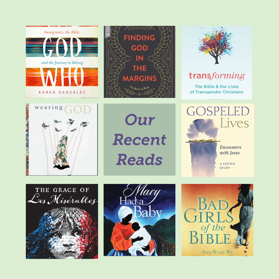 grid of book covers of The God Who Sees, Finding God in the Margins, Transforming, Wearing God, Gospeled Lives, The Grace of Les Mis, Mary Had a Baby, and Bad Girls of the Bible, center square says "Our Recent Reads"