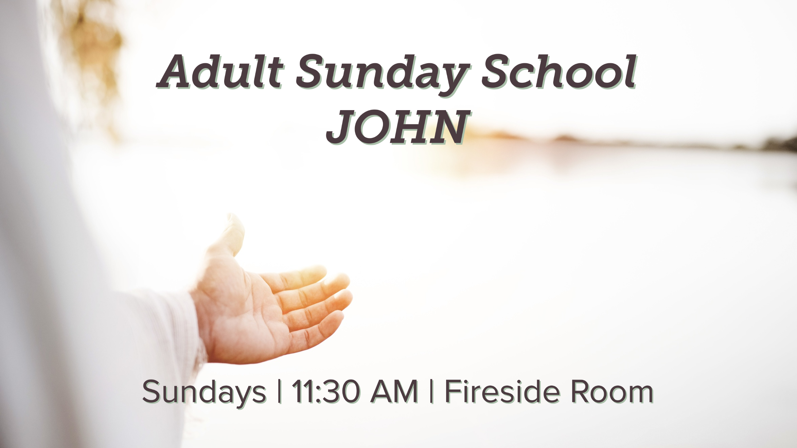 a person with long hair in a white robe gesturing into a blurry bright beyond with the text "Adult Sunday School JOHN Sundays | 11:30 AM | Fireside Room"