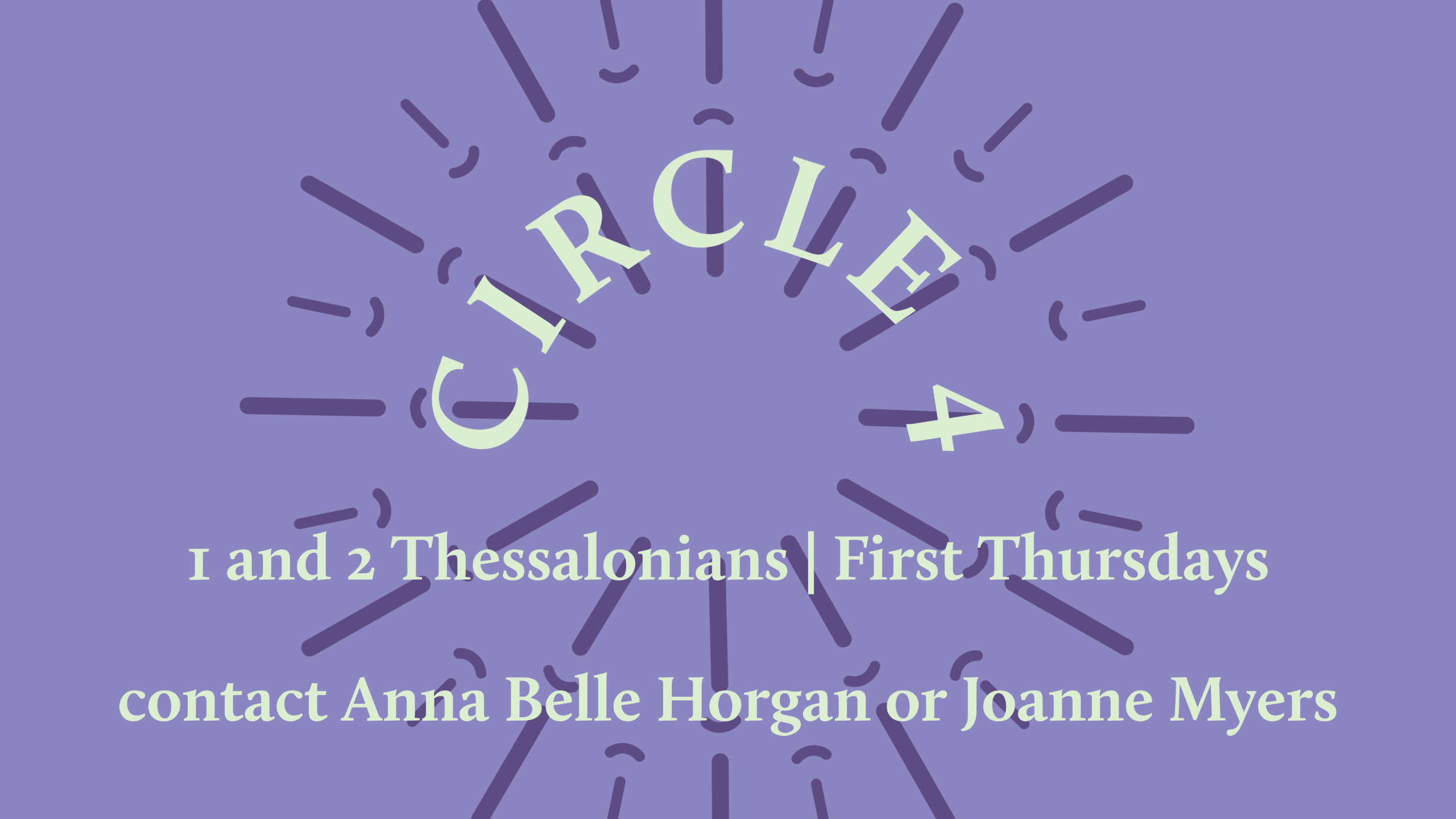 green text on a purple background with a dark purple sunburst that reads "Circle 4 1 & 2 Thessalonians | First Thursdays contact Anna Belle Horgan or Joanne Myers"