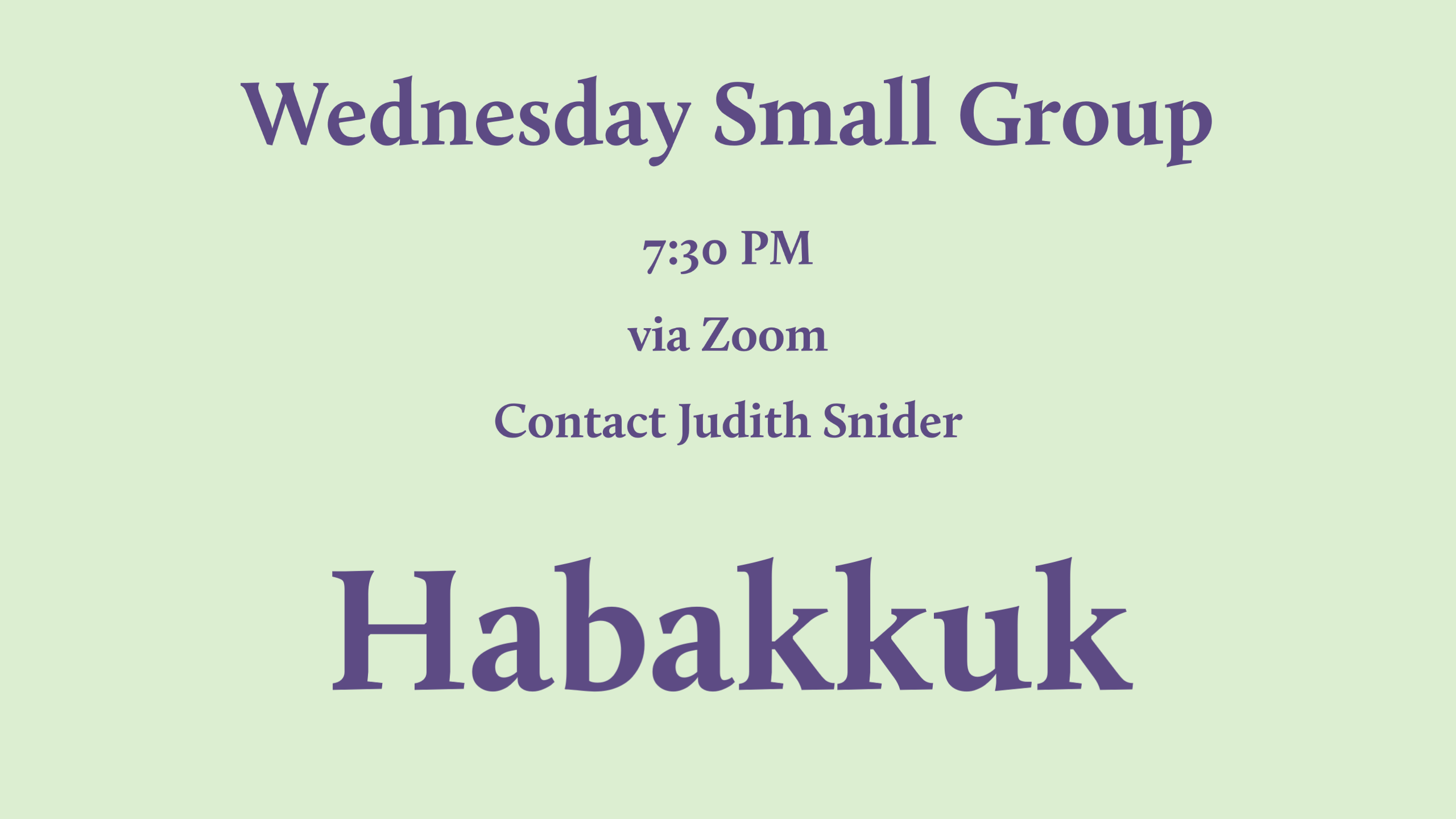 purple text on a green background reading "Wednesday Night Group 7:30 PM via Zoom Contact Judith Snider Habakkuk"