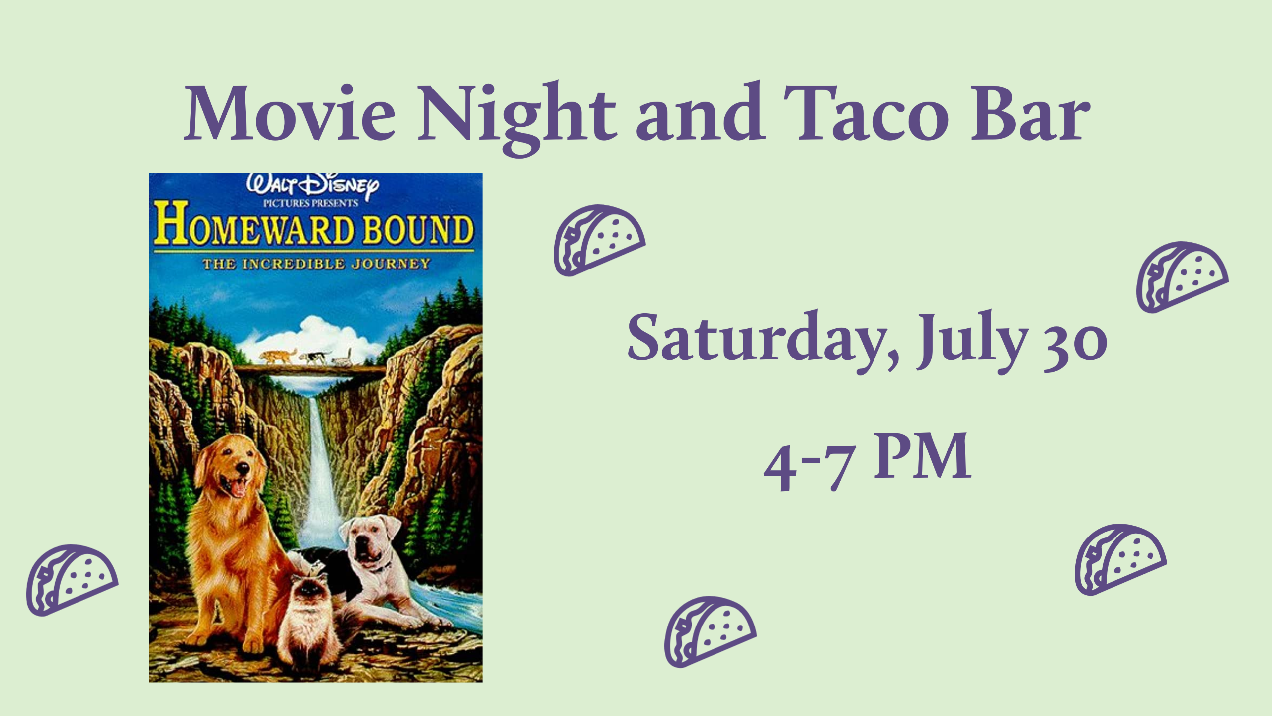 movie poster for Homeward Bound with purple taco icons and purple text on a green background reading "Movie Night and Taco Bar Saturday, July 15 4-7 PM"