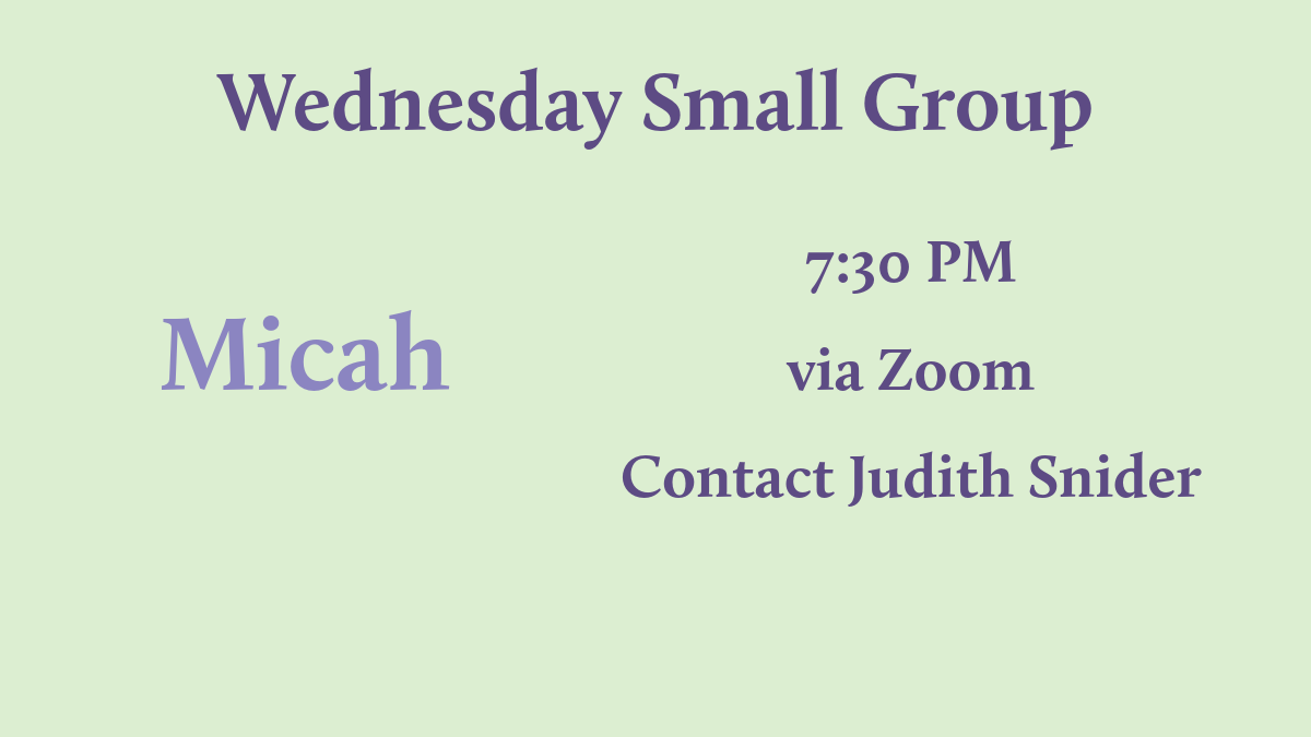 purple text on a green background reading "Wednesday Small Group Micah 1:30 PM via Zoom Contact Judith Snider"