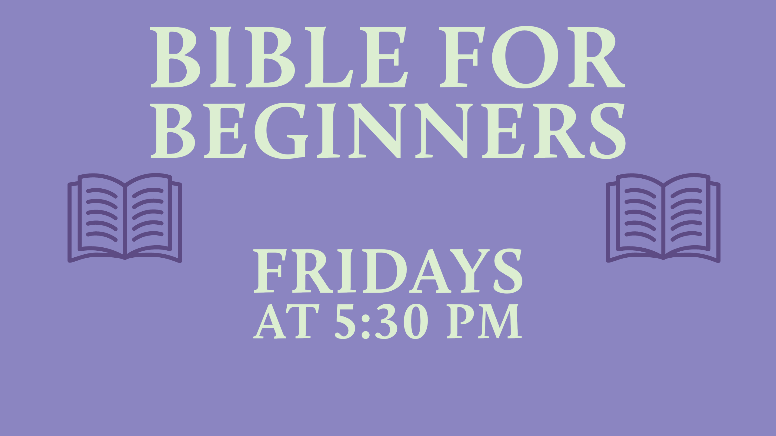 dark purple icons of open books on a purple background with light green text reading "Bible for Beginners Fridays at 5:30 PM"