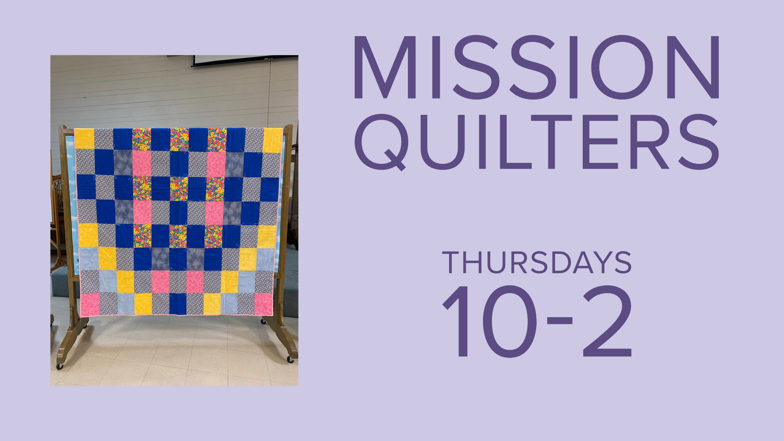 dark purple text on a light purple background reading "Mission Quilters Thursdays 10-2" with a photo of a quilt